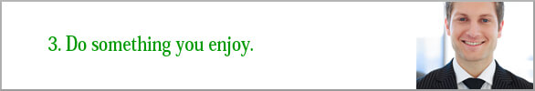 。Do something you enjoy. 